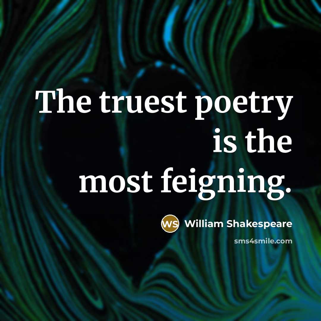 “The truest poetry is the most feigning.” quote by William Shakespeare
