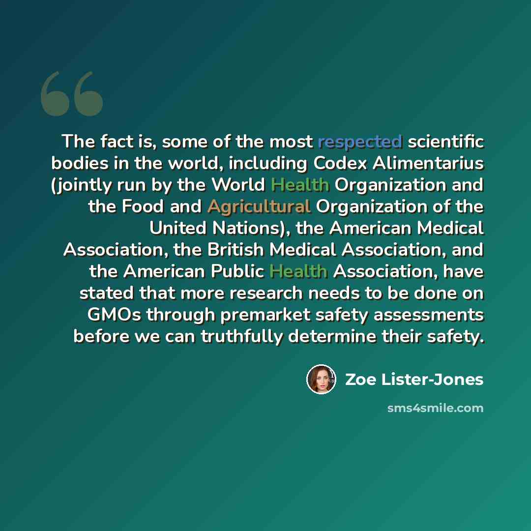 “The fact is, some of the most respected scientific bodies in the world, including Codex Alimentarius (jointly run by the World Health Organization and the Food and Agricultural Organization of the United Nations), the American Medical Association, the British Medical Association, and the American…” quote by Zoe Lister-Jones