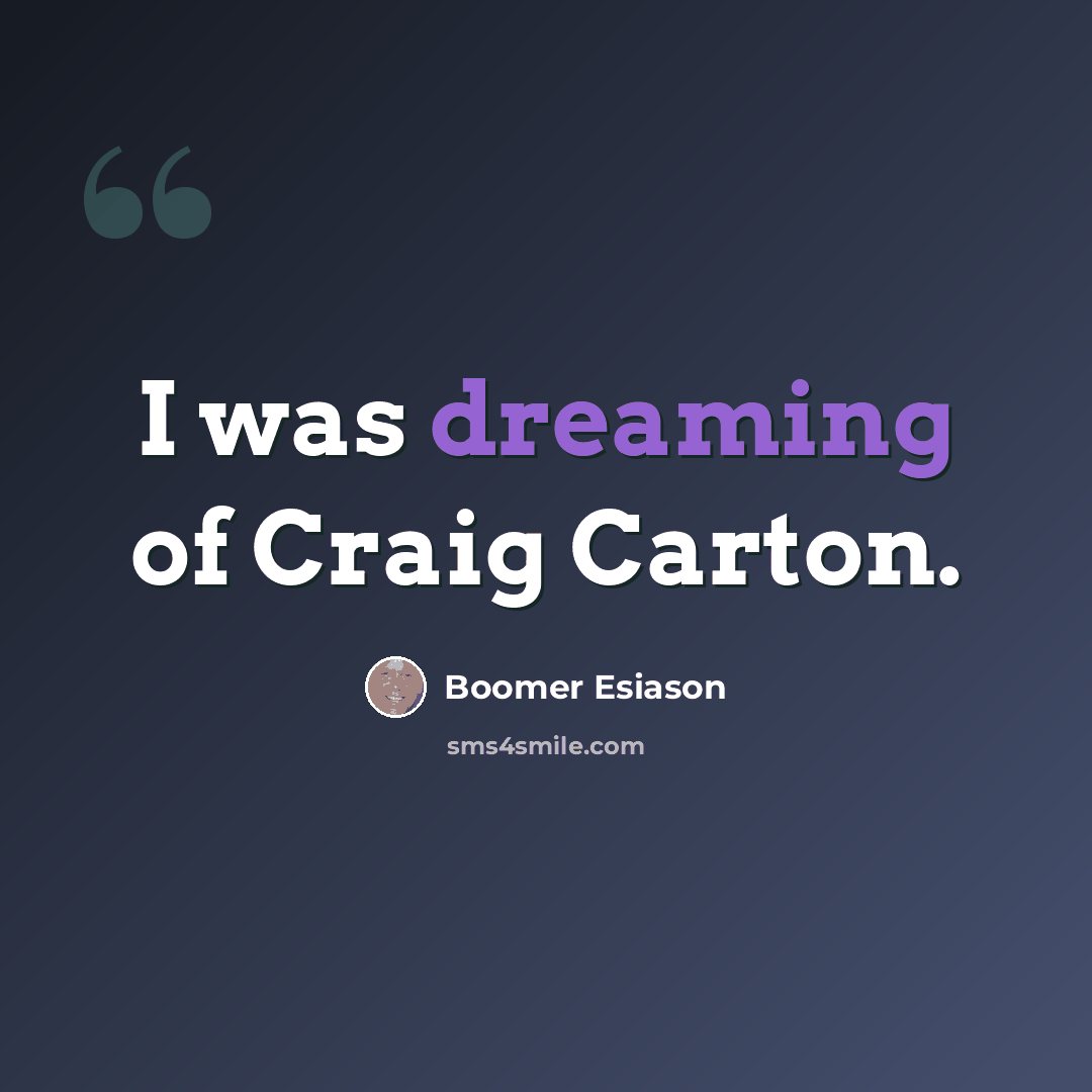 “I was dreaming of Craig Carton.” quote by Boomer Esiason