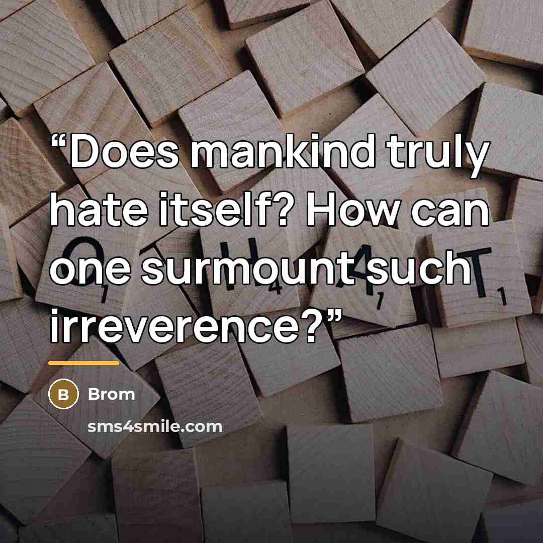 “Does mankind truly hate itself? How can one surmount such irreverence?” quote by Brom