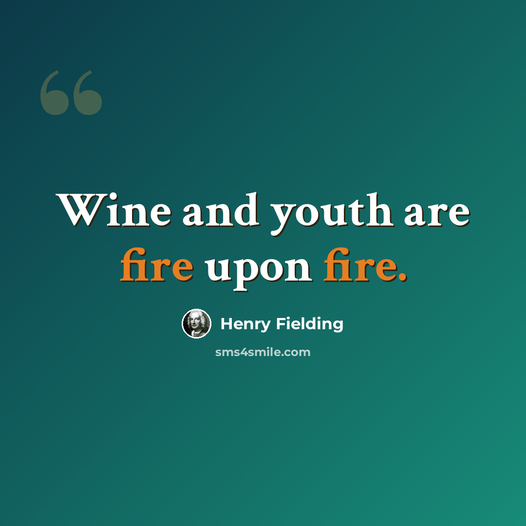 “Wine and youth are fire upon fire.” quote by Henry Fielding