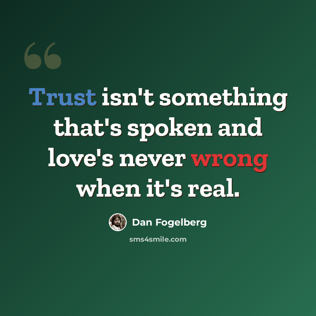 “Trust isn't something that's spoken and love's never wrong when it's real.” quote by Dan Fogelberg