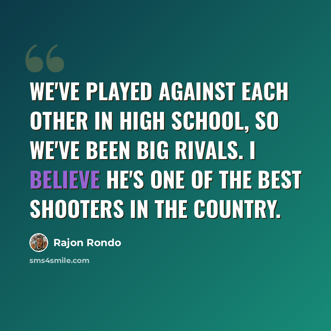 “We've played against each other in high school, so we've been big rivals. I believe he's one of the best shooters in the country.” quote by Rajon Rondo