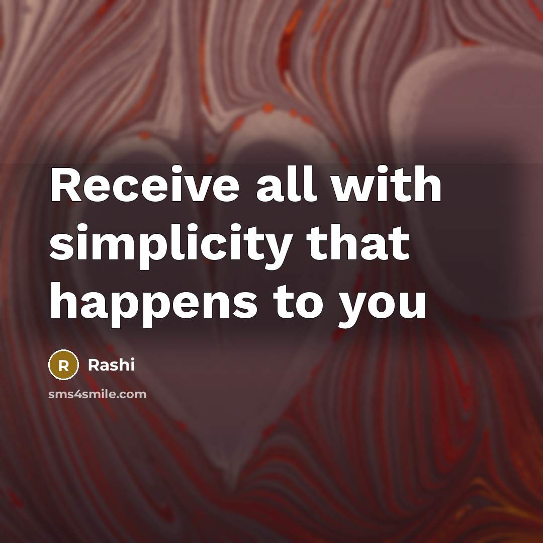 “Receive all with simplicity that happens to you” quote by Rashi