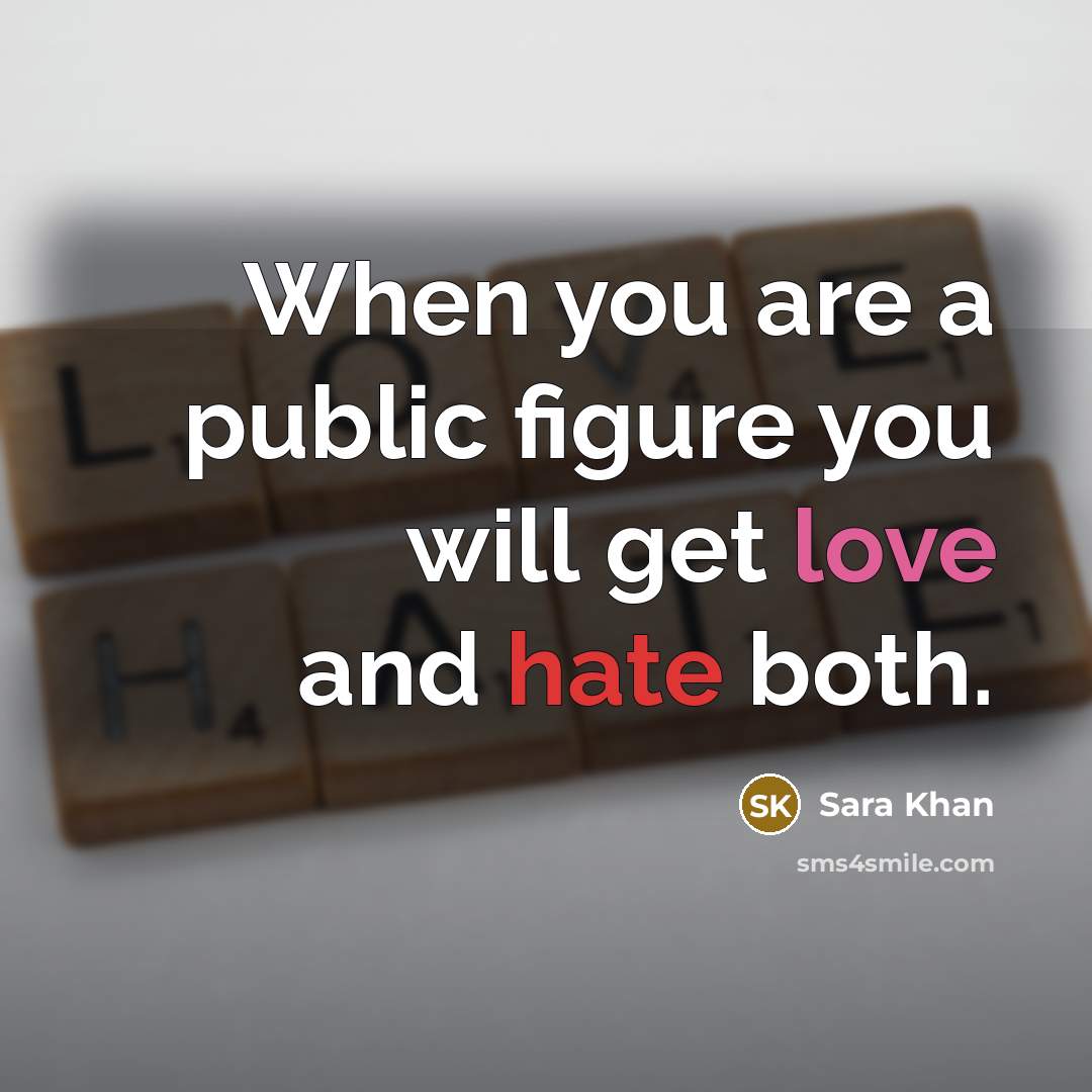 “When you are a public figure you will get love and hate both.” quote by Sara Khan
