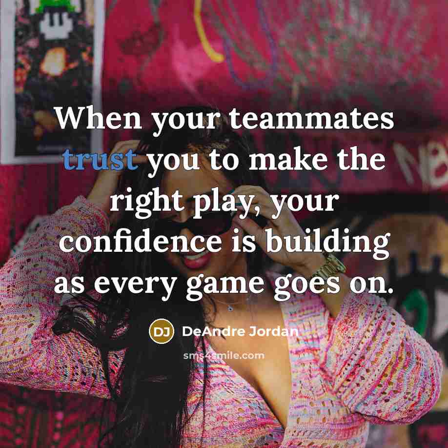 “When your teammates trust you to make the right play, your confidence is building as every game goes on.” quote by DeAndre Jordan