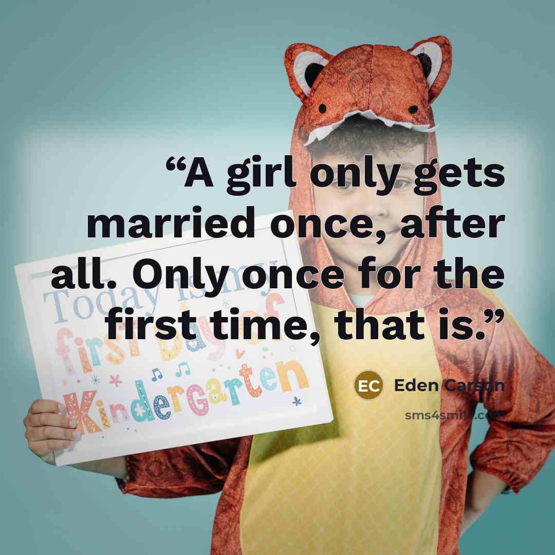 “A girl only gets married once, after all. Only once for the first time, that is.” quote by Eden Carson
