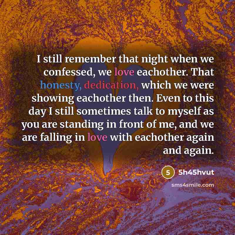 “I still remember that night when we confessed, we love eachother. That honesty, dedication, which we were showing eachother then. Even to this day I still sometimes talk to myself as you are standing in front of me, and we are falling in love with eachother again and again.” quote by 5h45hvut
