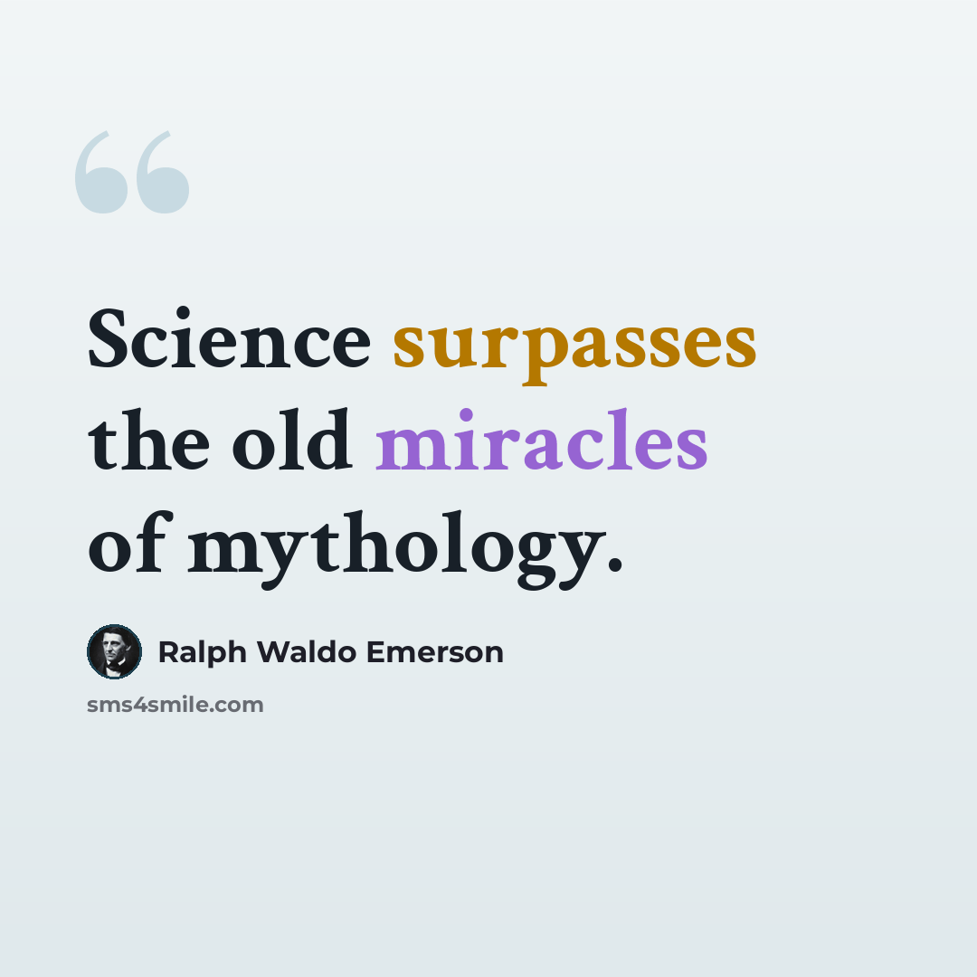 “Science surpasses the old miracles of mythology.” quote by Ralph Waldo Emerson