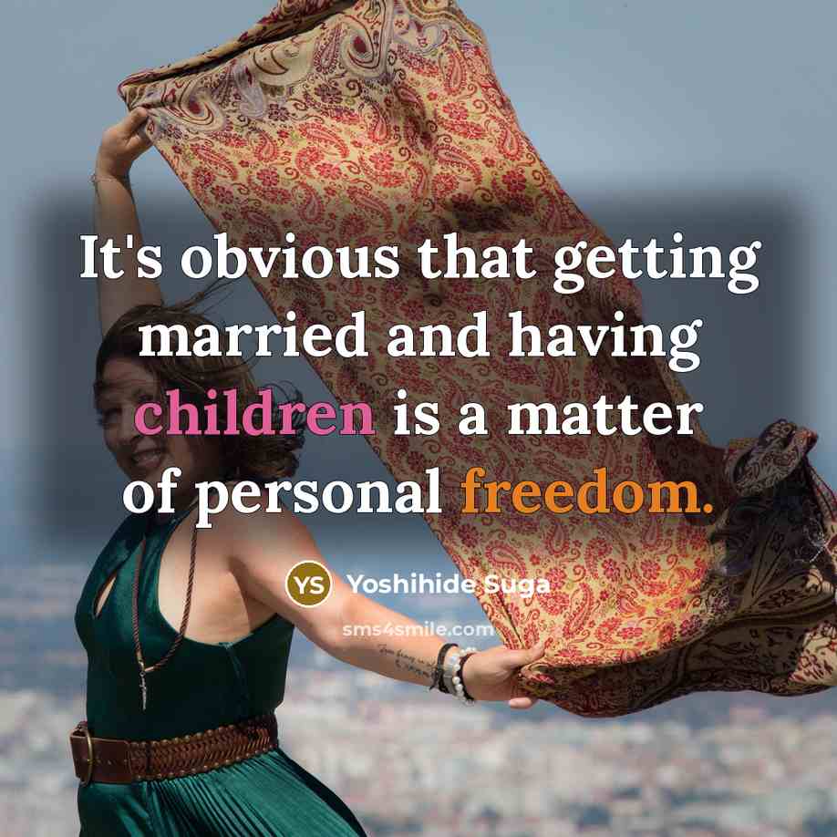 “It's obvious that getting married and having children is a matter of personal freedom.” quote by Yoshihide Suga