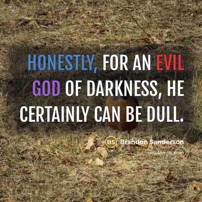 “Honestly, for an evil god of darkness, he certainly can be dull.” quote by Brandon Sanderson