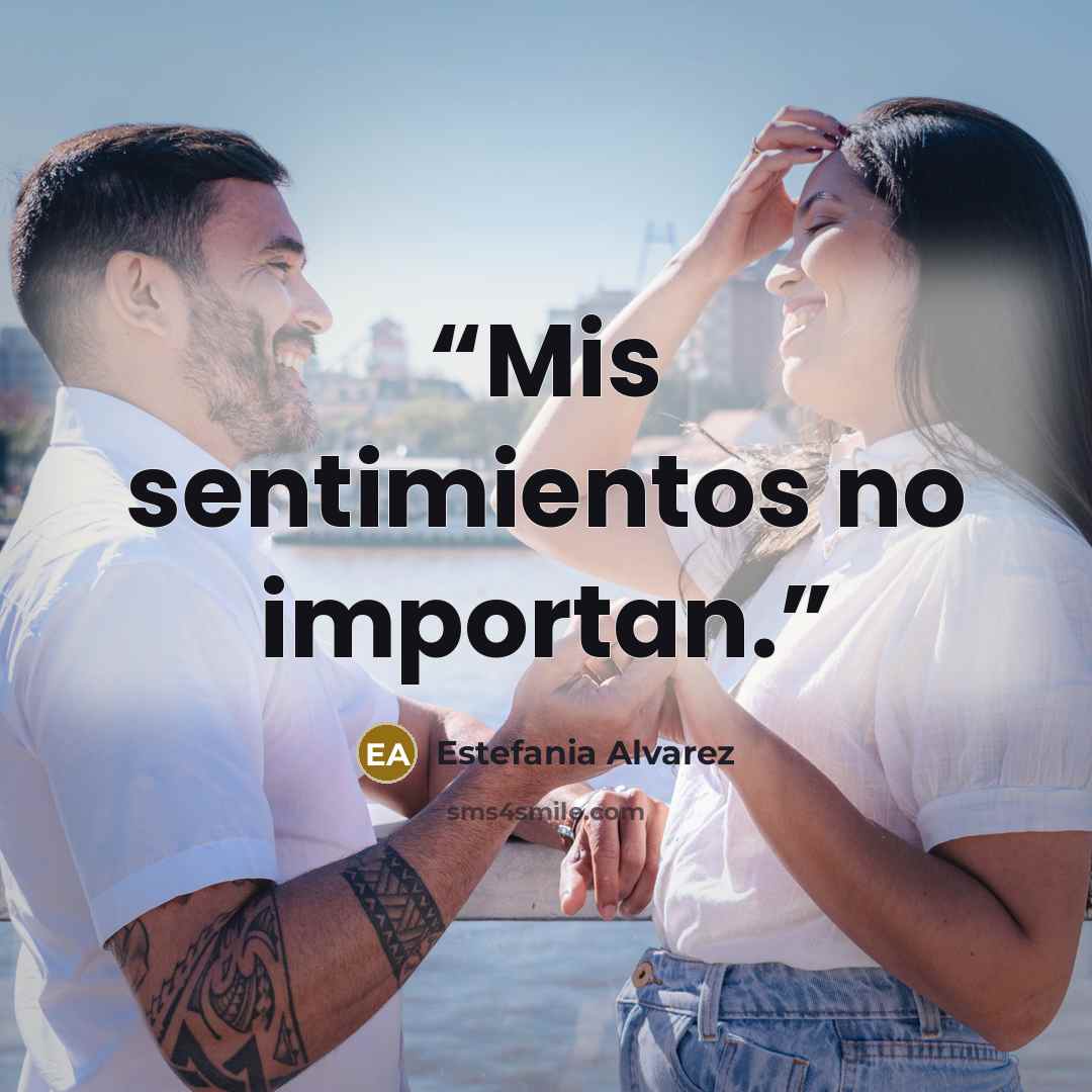 “Mis sentimientos no importan.” quote by Estefania Alvarez