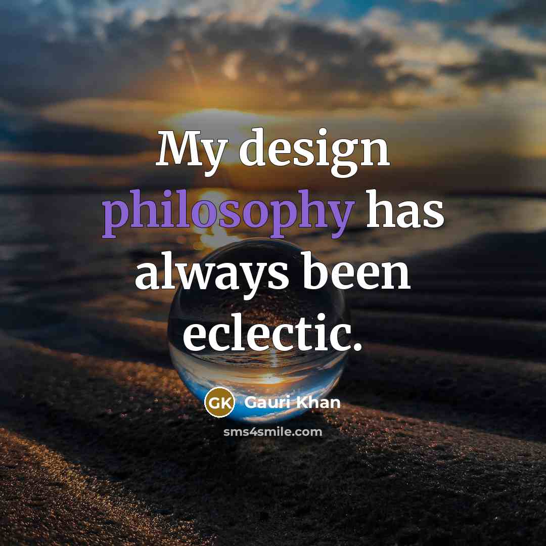 “My design philosophy has always been eclectic.” quote by Gauri Khan