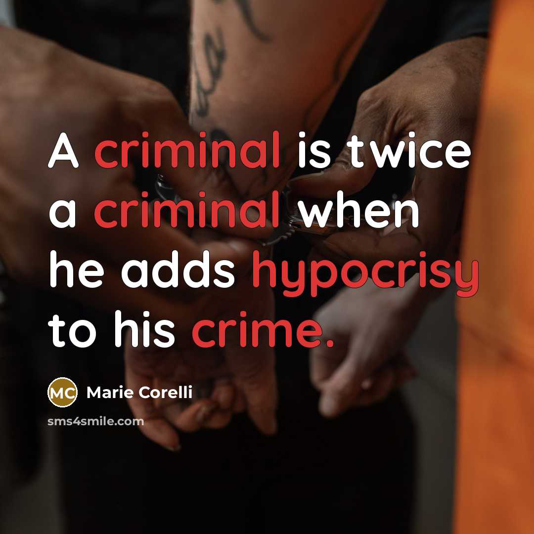 “A criminal is twice a criminal when he adds hypocrisy to his crime.” quote by Marie Corelli