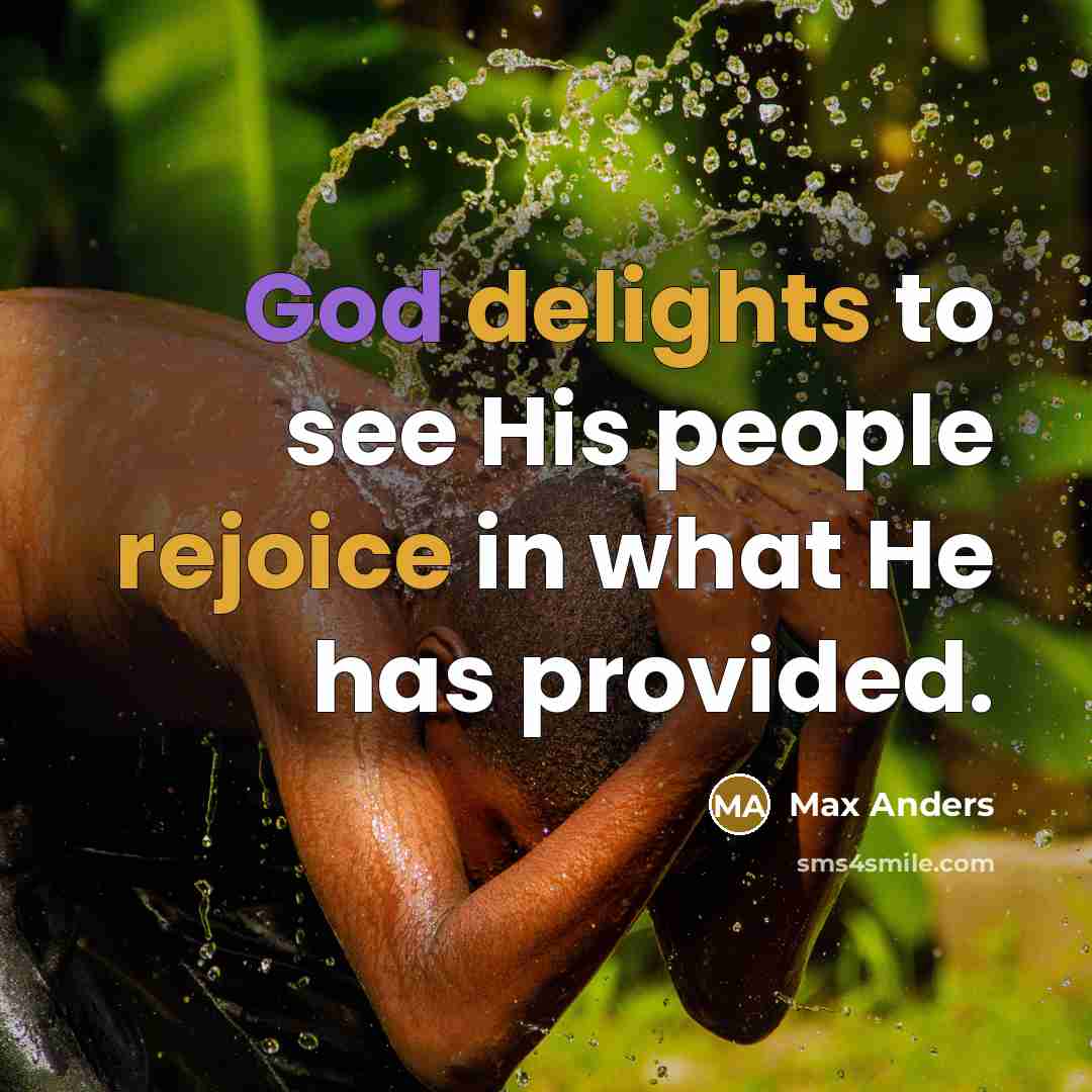 “God delights to see His people rejoice in what He has provided.” quote by Max Anders