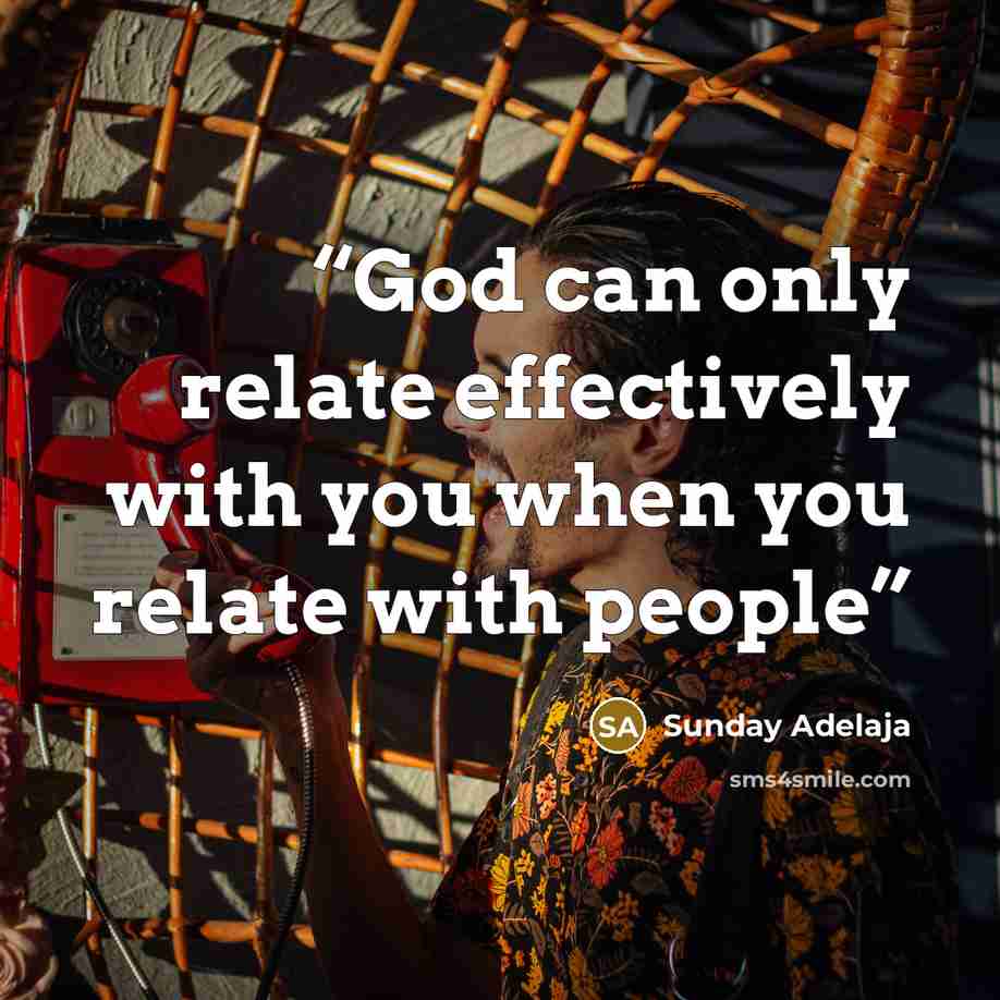 “God can only relate effectively with you when you relate with people” quote by Sunday Adelaja