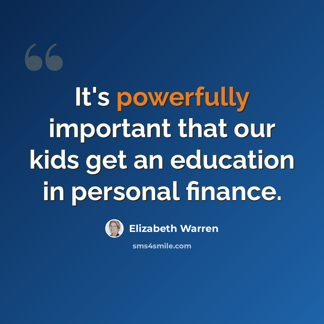 “It's powerfully important that our kids get an education in personal finance.” quote by Elizabeth Warren