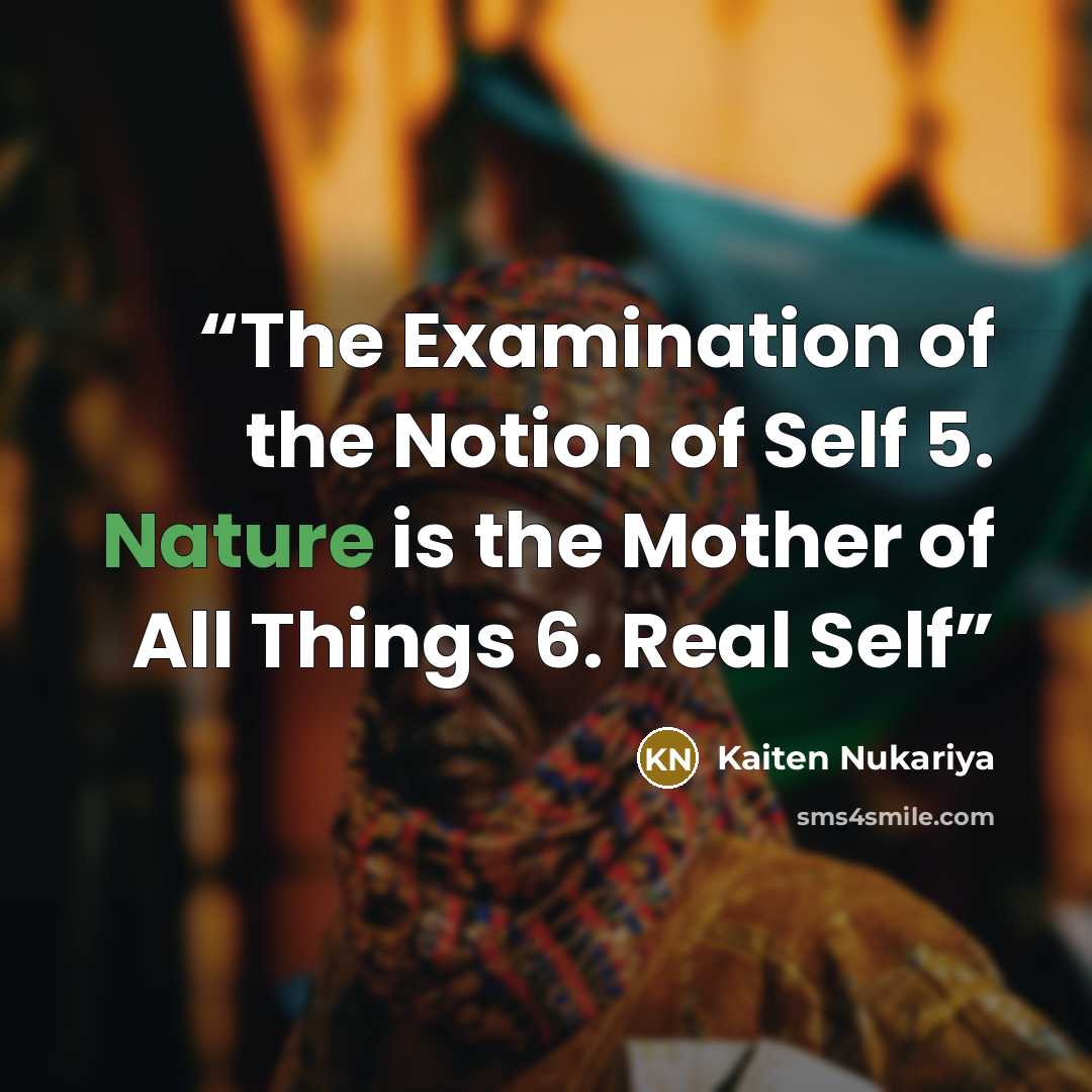 “The Examination of the Notion of Self 5. Nature is the Mother of All Things 6. Real Self” quote by Kaiten Nukariya