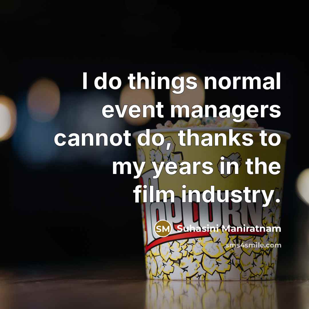 “I do things normal event managers cannot do, thanks to my years in the film industry.” quote by Suhasini Maniratnam