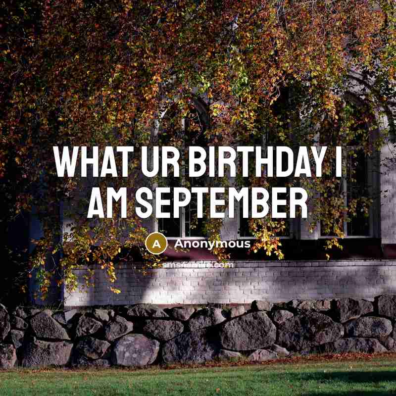 “What ur birthday I am September” quote by Anonymous