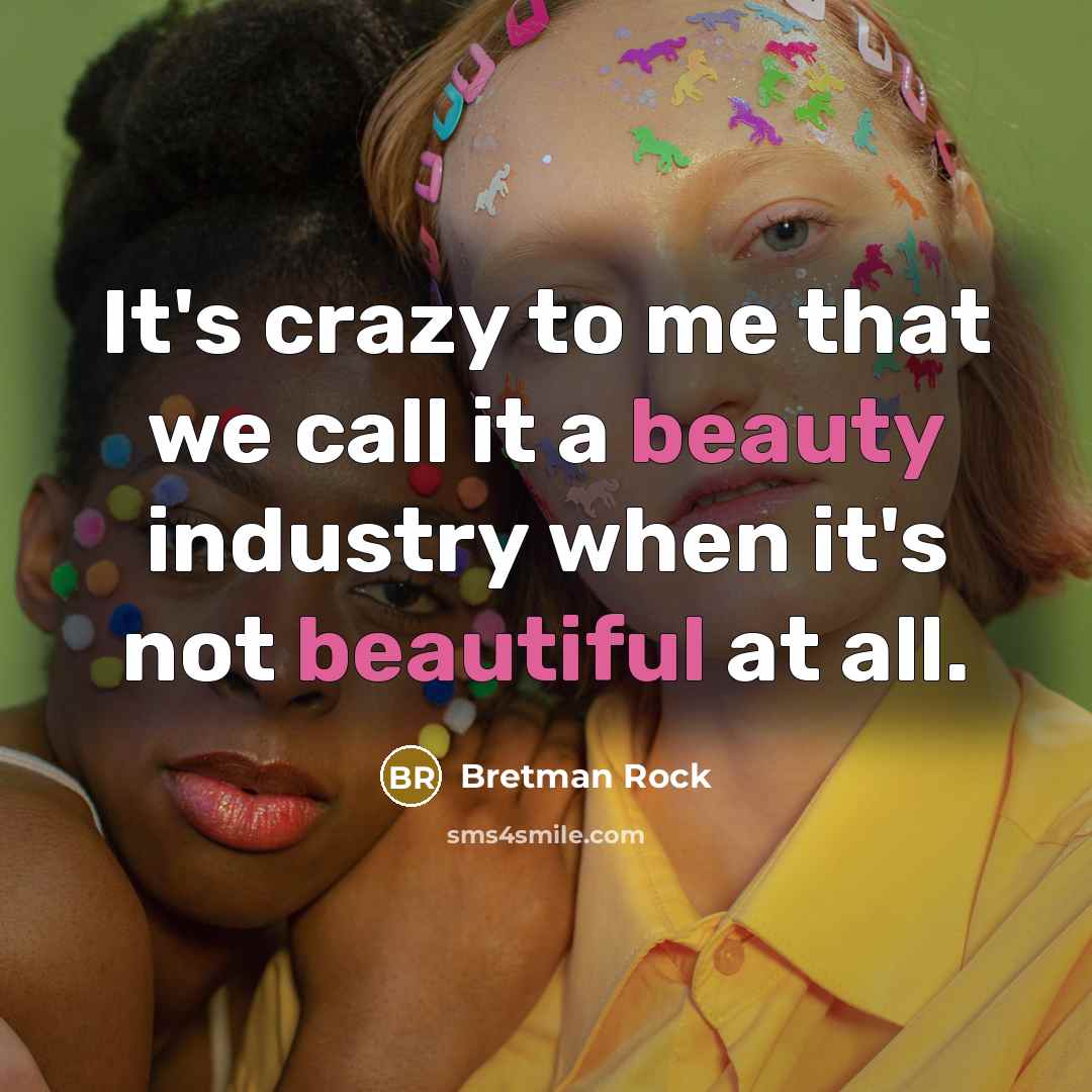 “It's crazy to me that we call it a beauty industry when it's not beautiful at all.” quote by Bretman Rock