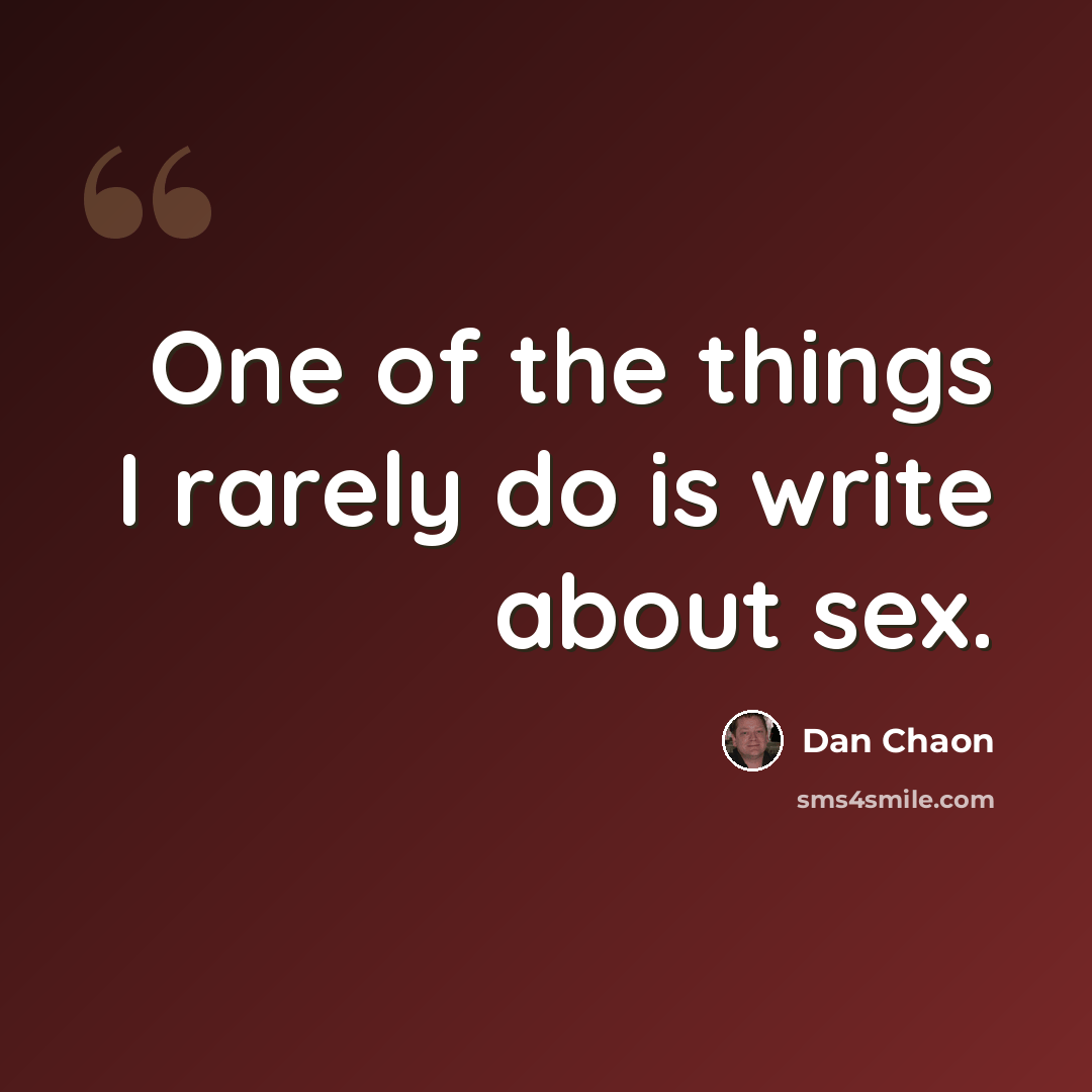 “One of the things I rarely do is write about sex.” quote by Dan Chaon
