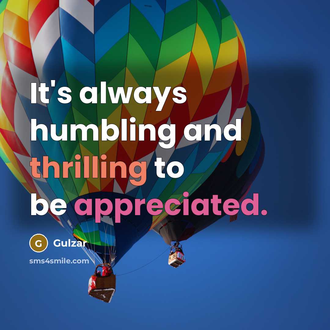 “It's always humbling and thrilling to be appreciated.” quote by Gulzar
