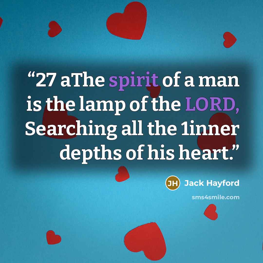 “27 aThe spirit of a man is the lamp of the LORD, Searching all the 1inner depths of his heart.” quote by Jack Hayford
