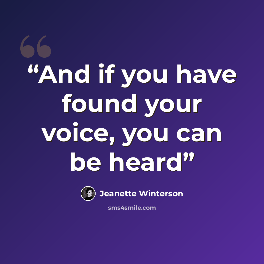 “And if you have found your voice, you can be heard” quote by Jeanette Winterson