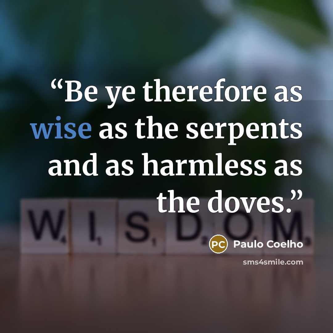 “Be ye therefore as wise as the serpents and as harmless as the doves.” quote by Paulo Coelho