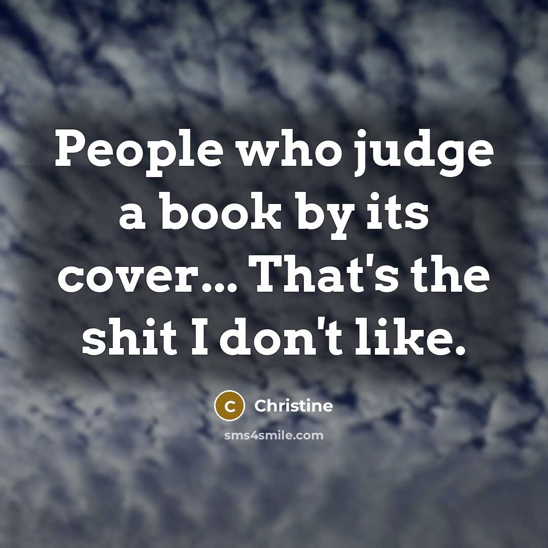 “People who judge a book by its cover... That's the shit I don't like.” quote by Christine