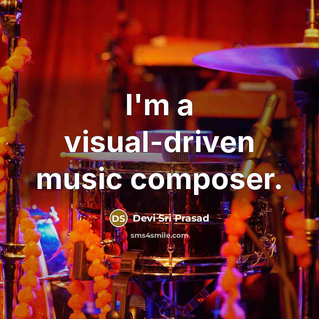 “I'm a visual-driven music composer.” quote by Devi Sri Prasad