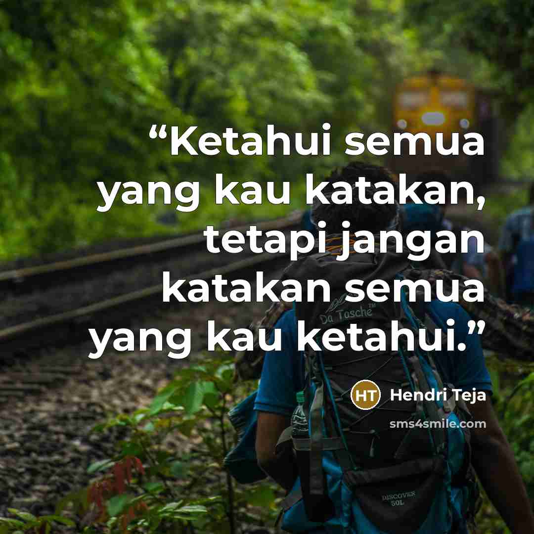 “Ketahui semua yang kau katakan, tetapi jangan katakan semua yang kau ketahui.” quote by Hendri Teja