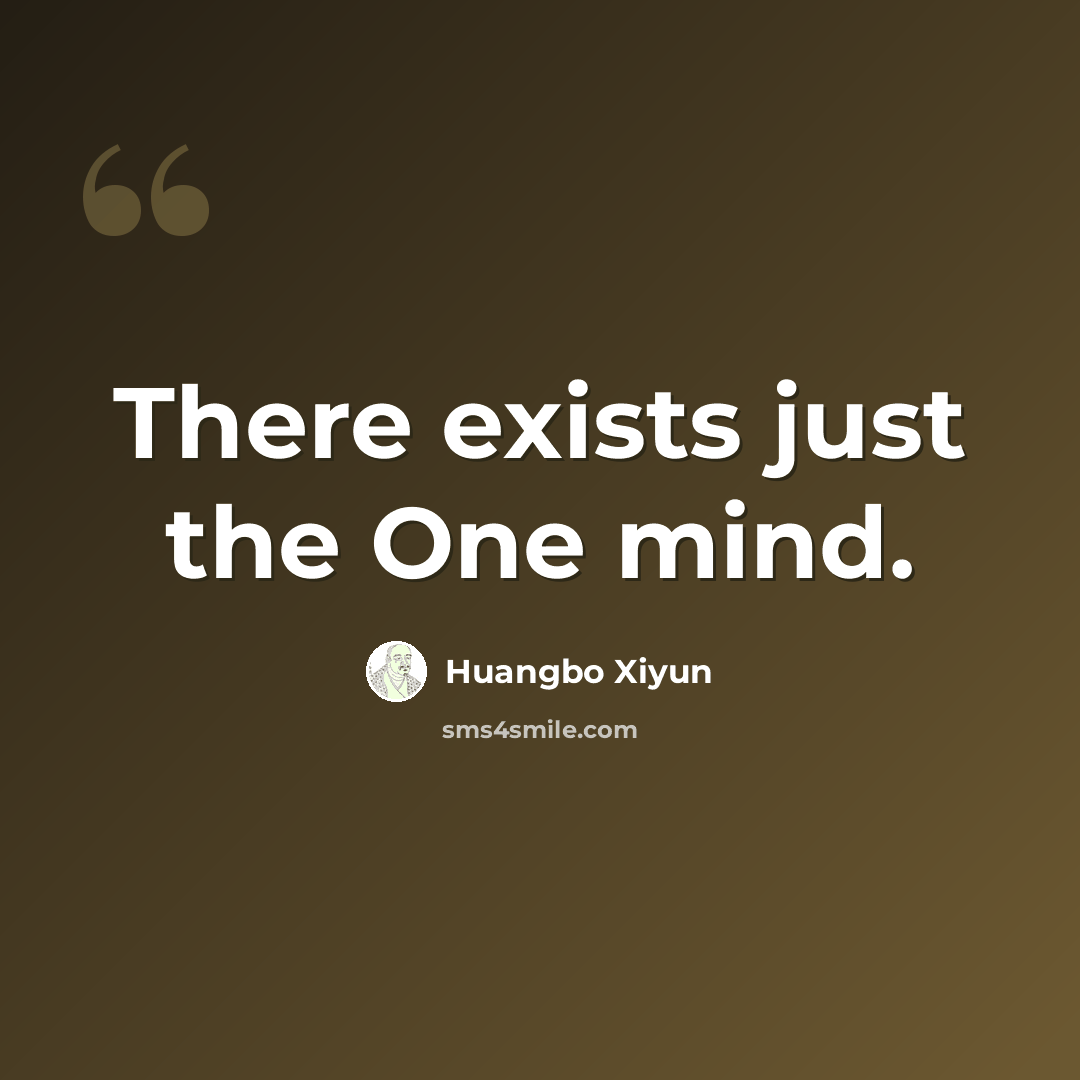 “There exists just the One mind.” quote by Huangbo Xiyun