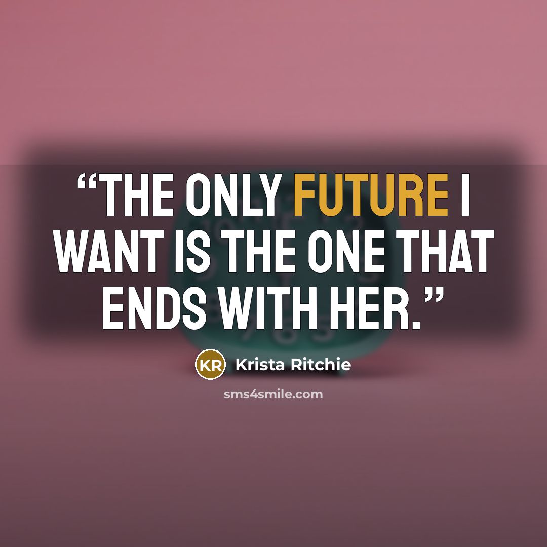 “The only future I want is the one that ends with her.” quote by Krista Ritchie