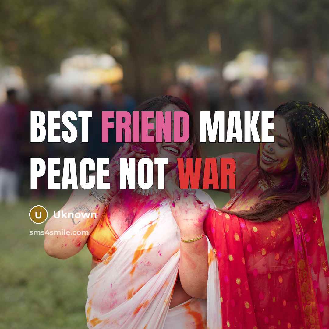 “Best friend make peace not war” quote by Uknown