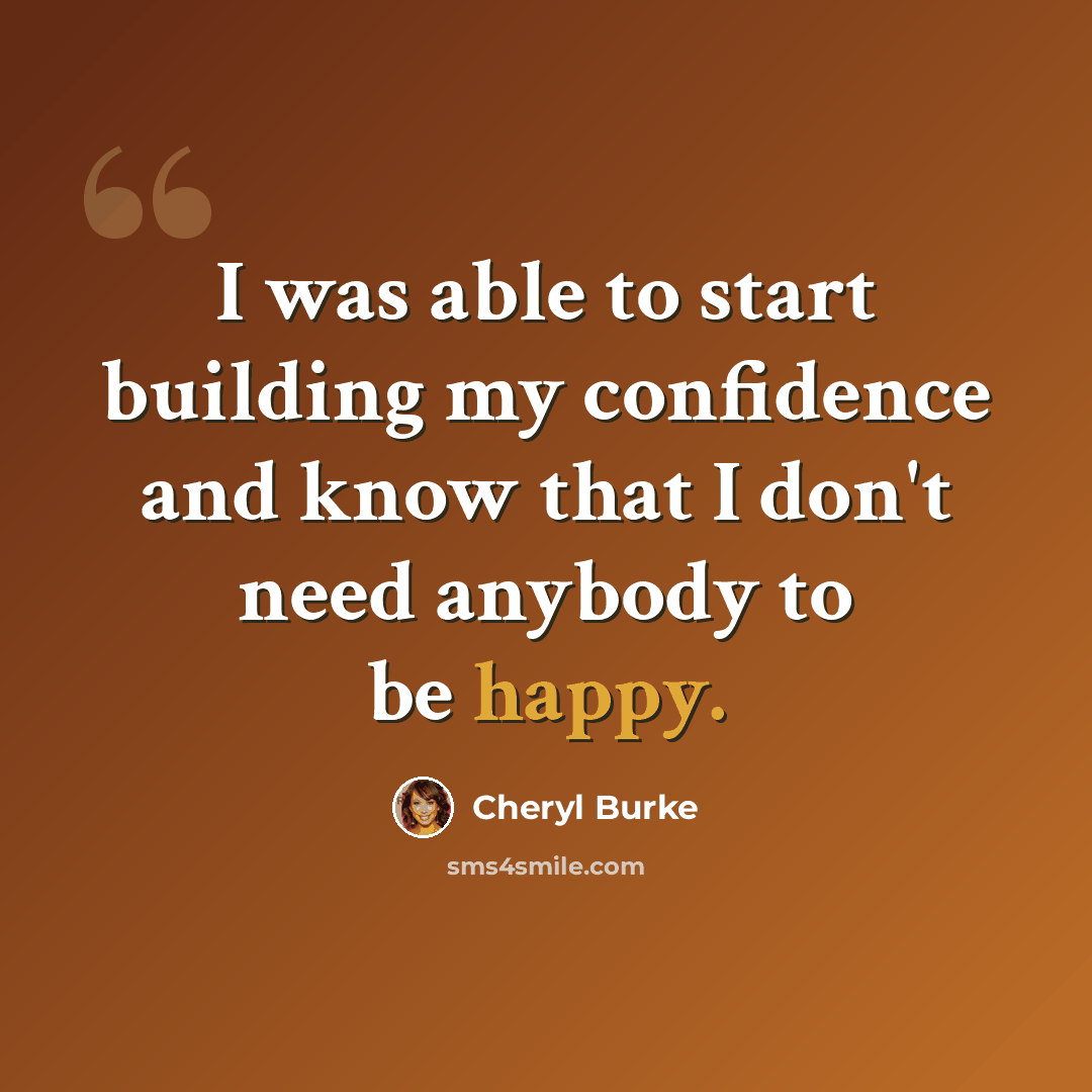 “I was able to start building my confidence and know that I don't need anybody to be happy.” quote by Cheryl Burke