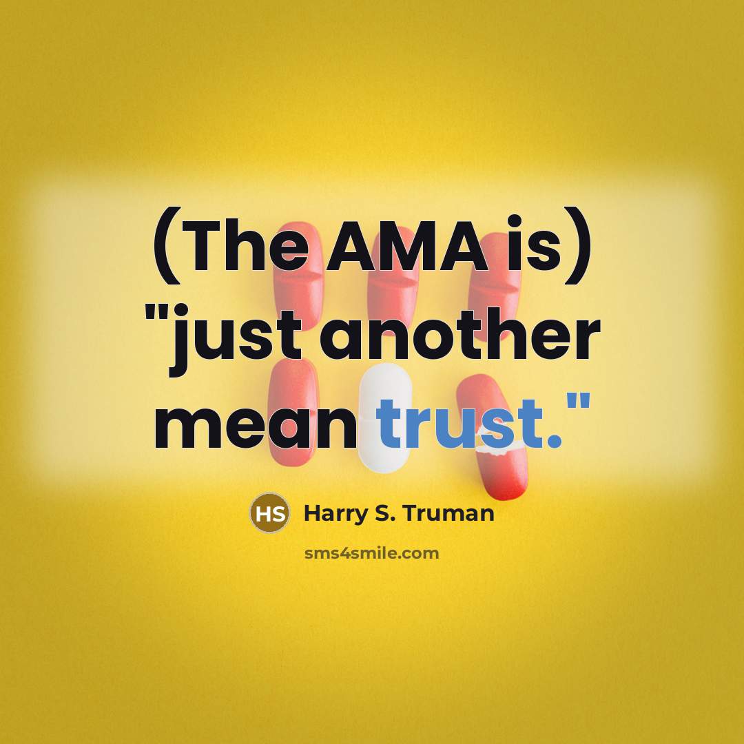 “(The AMA is) "just another mean trust."” quote by Harry S. Truman