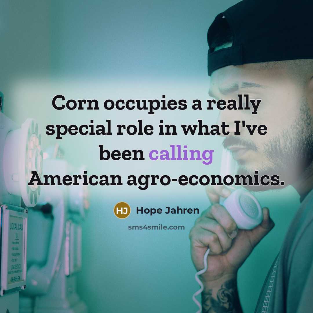 “Corn occupies a really special role in what I've been calling American agro-economics.” quote by Hope Jahren