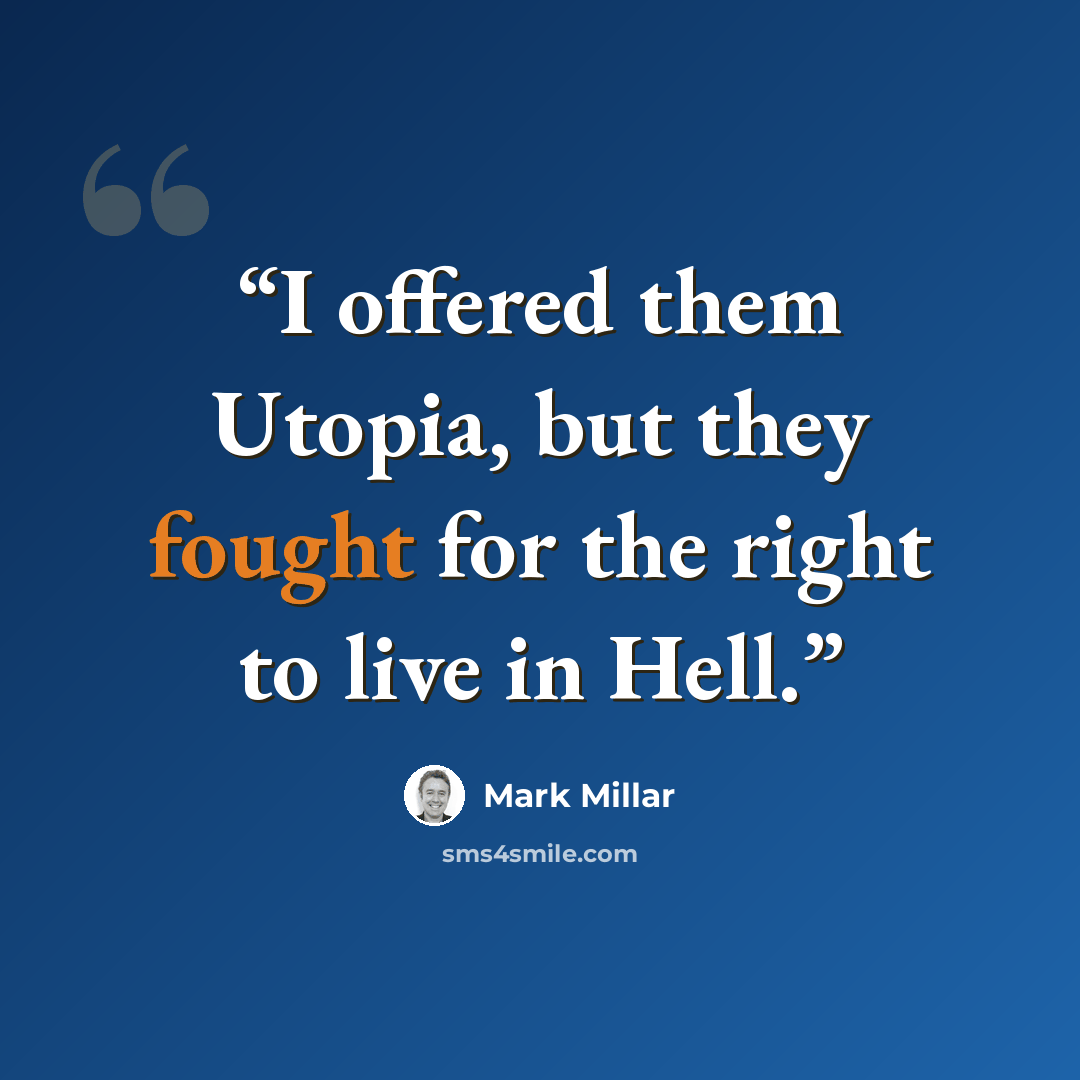 “I offered them Utopia, but they fought for the right to live in Hell.” quote by Mark Millar