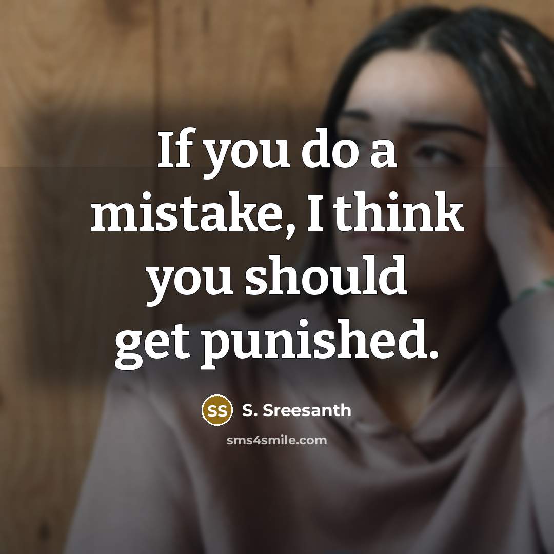 “If you do a mistake, I think you should get punished.” quote by S. Sreesanth