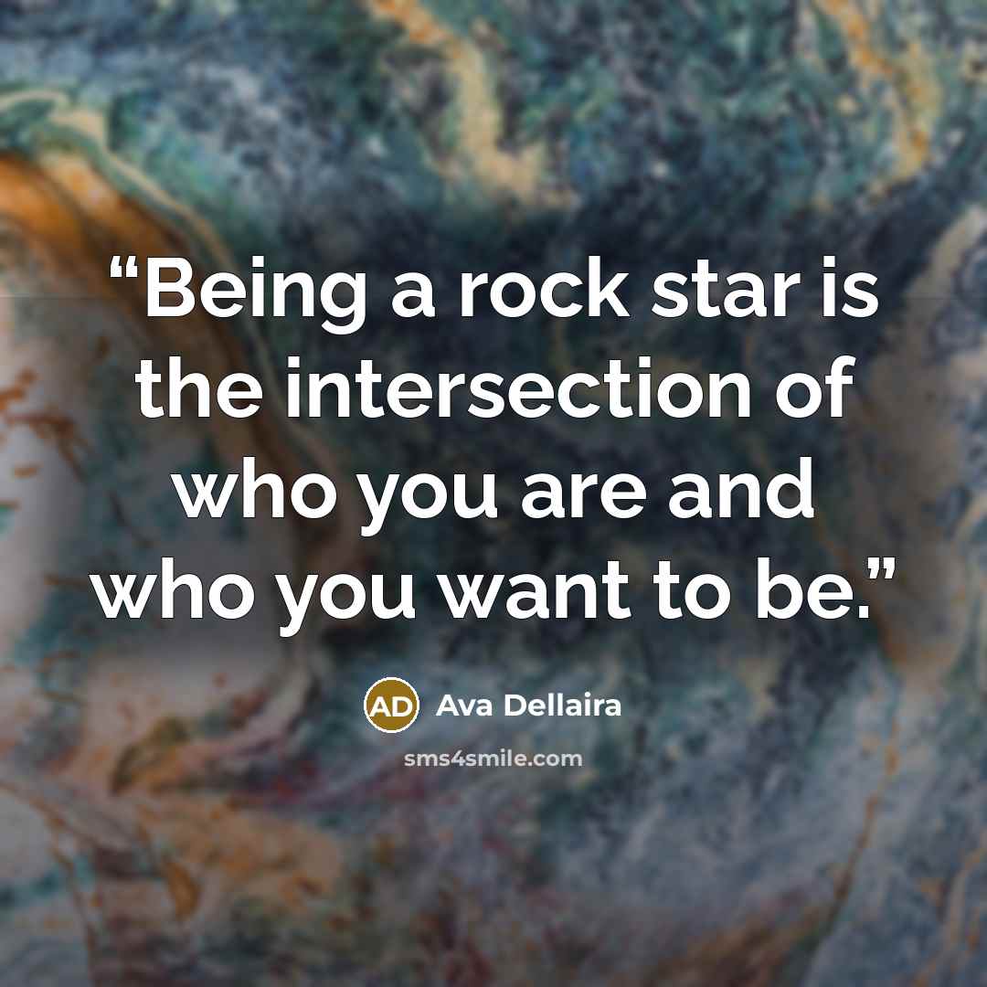 “Being a rock star is the intersection of who you are and who you want to be.” quote by Ava Dellaira