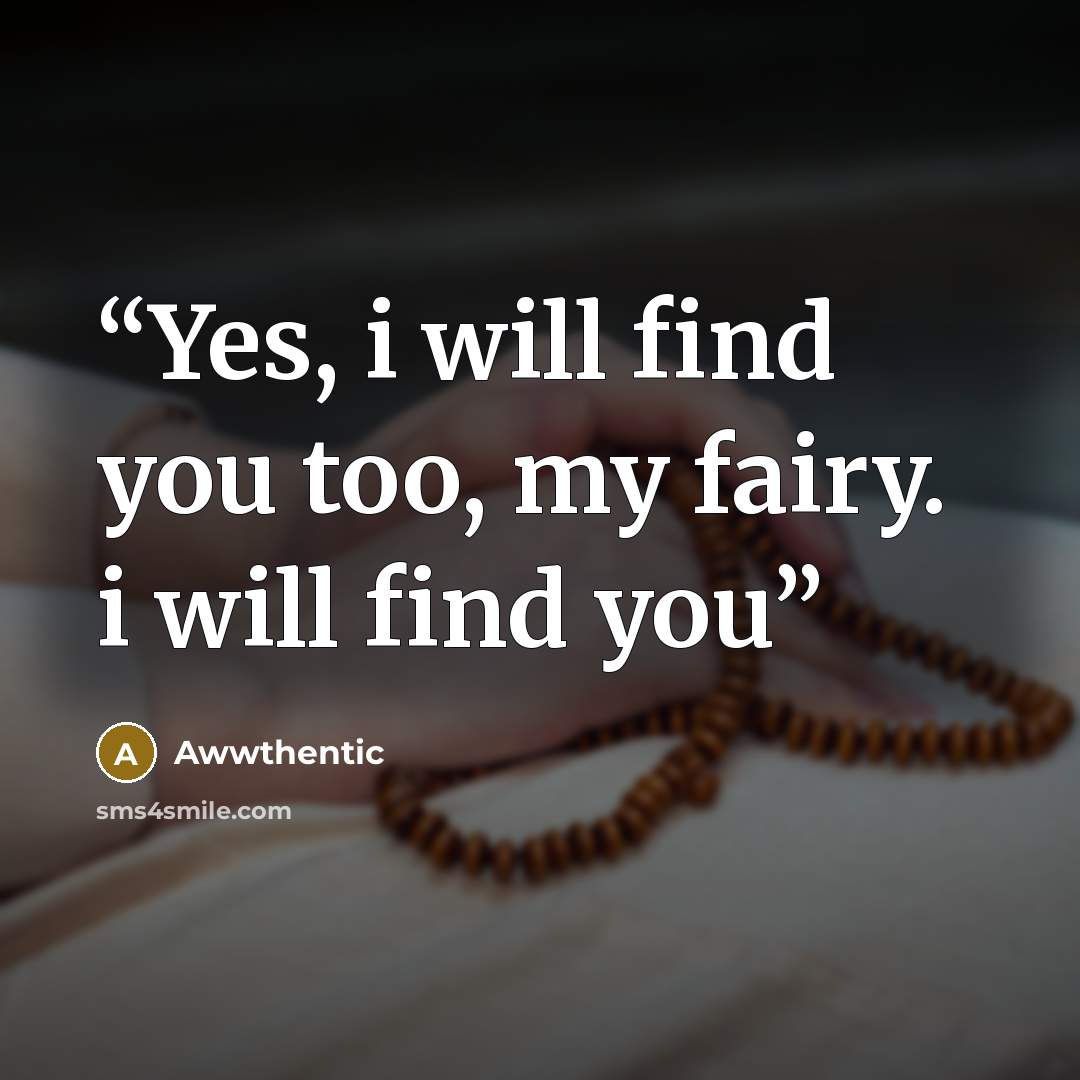 “Yes, i will find you too, my fairy. i will find you” quote by Awwthentic