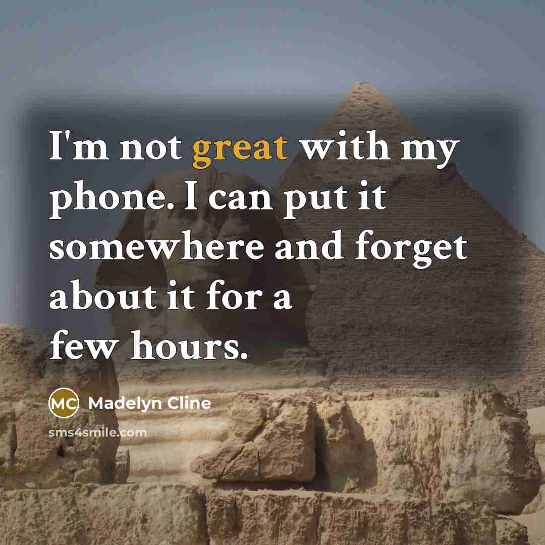 “I'm not great with my phone. I can put it somewhere and forget about it for a few hours.” quote by Madelyn Cline