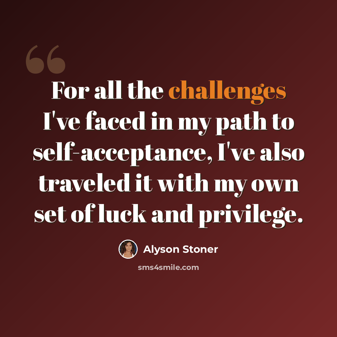 “For all the challenges I've faced in my path to self-acceptance, I've also traveled it with my own set of luck and privilege.” quote by Alyson Stoner