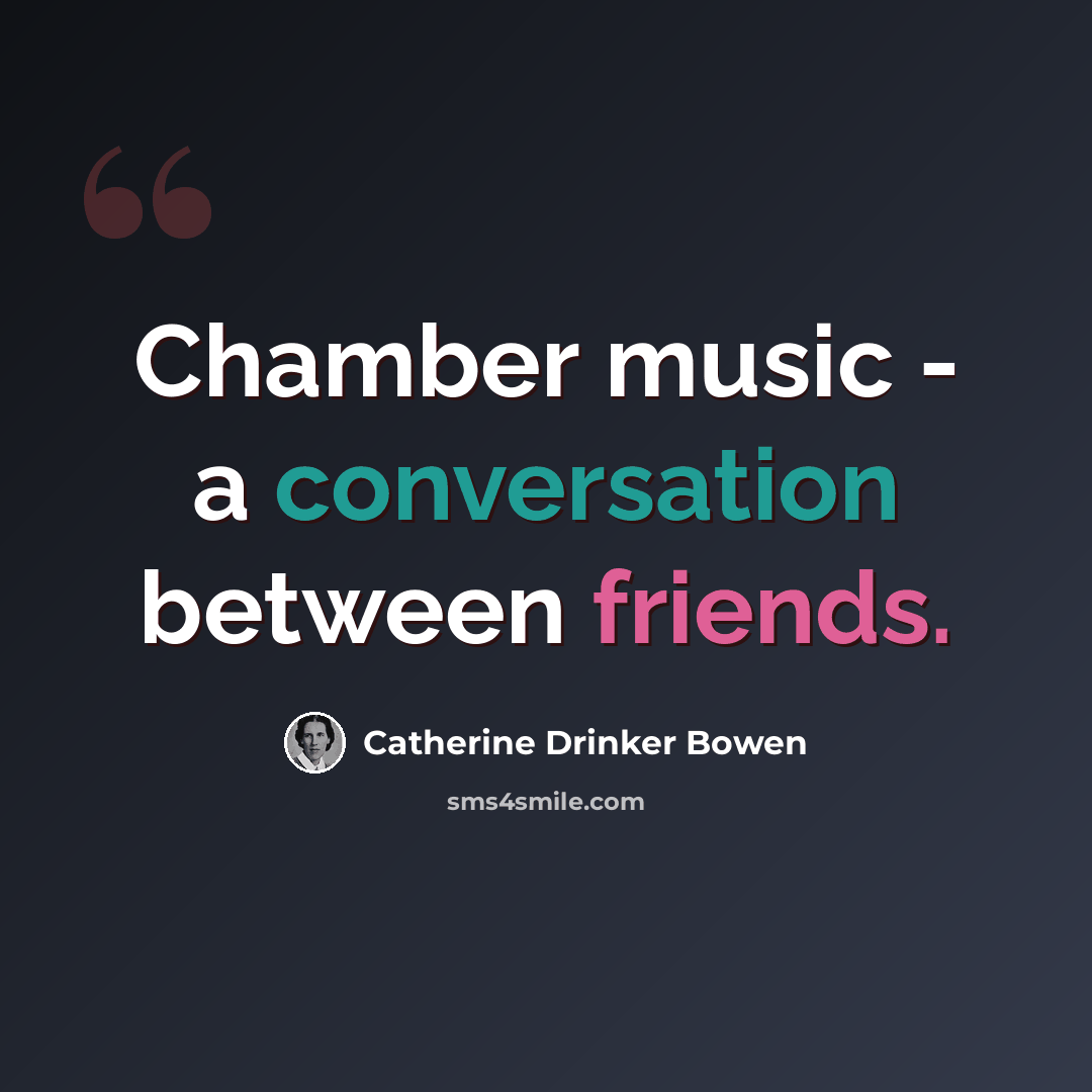 “Chamber music - a conversation between friends.” quote by Catherine Drinker Bowen