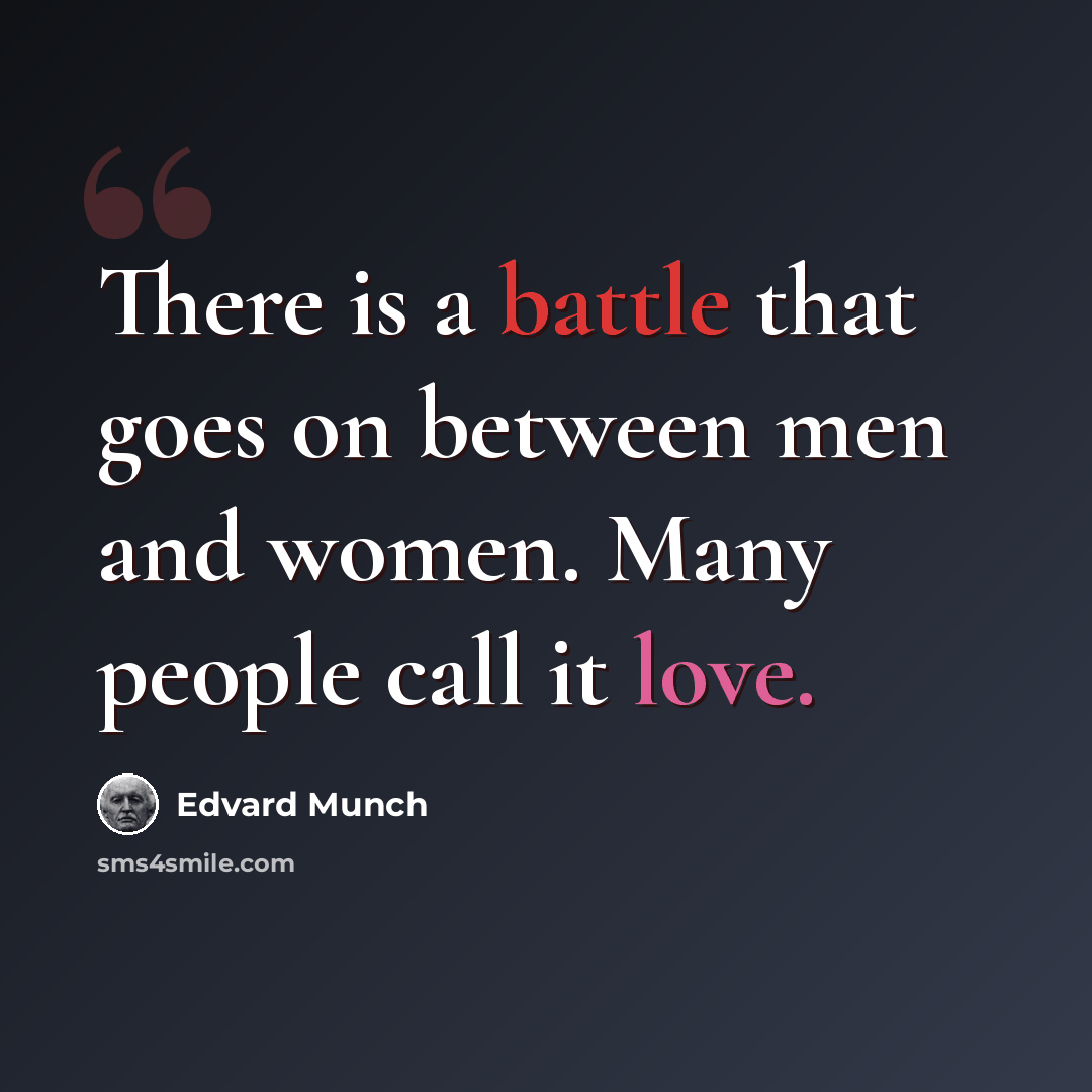 “There is a battle that goes on between men and women. Many people call it love.” quote by Edvard Munch