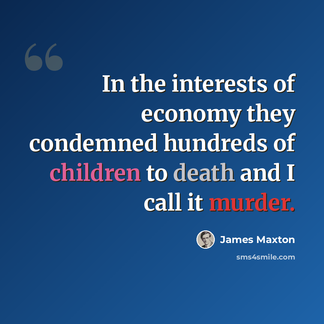 “In the interests of economy they condemned hundreds of children to death and I call it murder.” quote by James Maxton