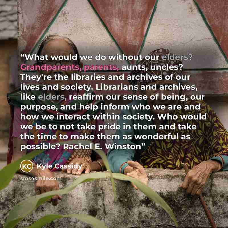 “What would we do without our elders? Grandparents, parents, aunts, uncles? They're the libraries and archives of our lives and society. Librarians and archives, like elders, reaffirm our sense of being, our purpose, and help inform who we are and how we interact within society. Who would we be to…” quote by Kyle Cassidy