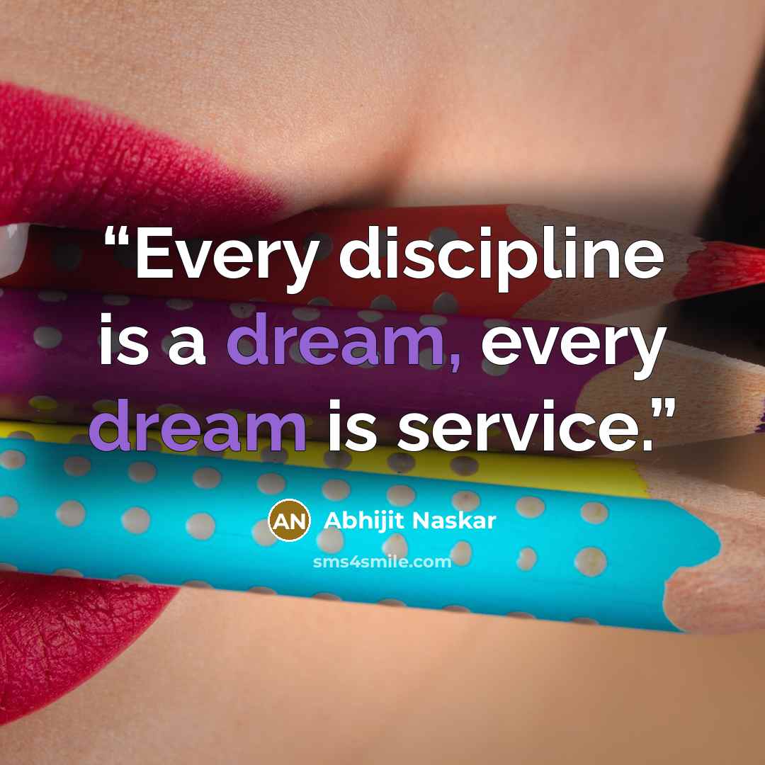 “Every discipline is a dream, every dream is service.” quote by Abhijit Naskar
